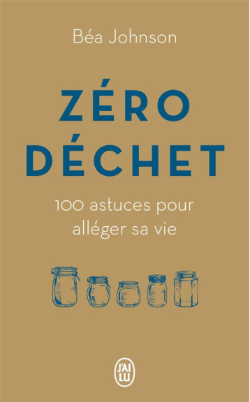 ZERO DECHET  -  100 ASTUCES POUR ALLEGER SA VIE - JOHNSON BEATRICE - J'AI LU