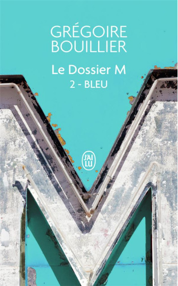 LE DOSSIER M TOME 2 : BLEU - GREGOIRE BOUILLIER - J'AI LU