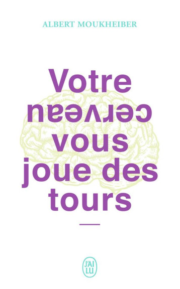 VOTRE CERVEAU VOUS JOUE DES TOURS - MOUKHEIBER ALBERT - J'AI LU