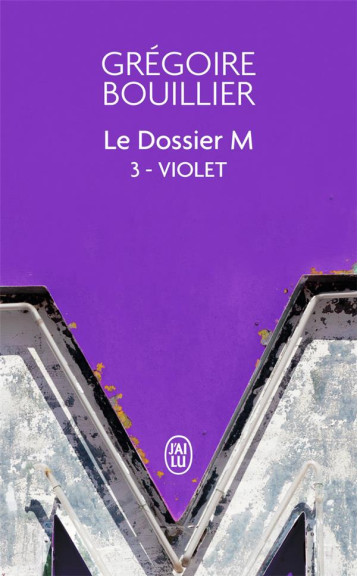 LE DOSSIER M TOME 3 : VIOLET - GREGOIRE BOUILLIER - J'AI LU