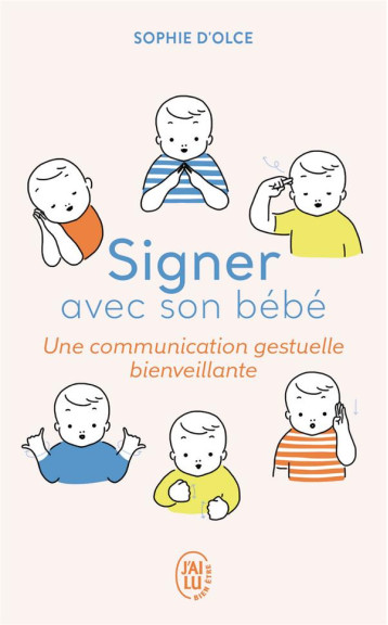 SIGNER AVEC SON BEBE  -  UNE COMMUNICATION GESTUELLE BIENVEILLANTE - D-OLME SOPHIE - J'AI LU