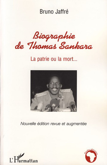 BIOGRAPHIE DE THOMAS SANKARA  -  LA PATRIE OU LA MORT - JAFFRE BRUNO - L'HARMATTAN