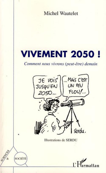 VIVEMENT 2050 !  -  COMMENT NOUS VIVRONS (PEUT-ETRE) DEMAIN - DECASTER LUC - L'HARMATTAN