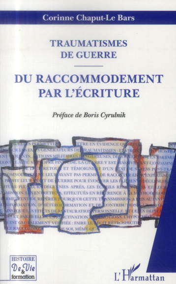 TRAUMATISMES DE GUERRE  -  DU RACCOMODEMENT PAR L'ECRITURE - CHAPUT LE BARS CORIN - L'Harmattan