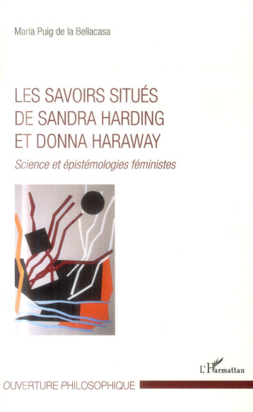 LES SAVOIRS SITUES DE SANDRA HARDING ET DONNA HARAWAY  -  SCIENCE ET EPISTEMOLOGIES FEMINISTES - PUIG DE LA BELLACASA - L'Harmattan