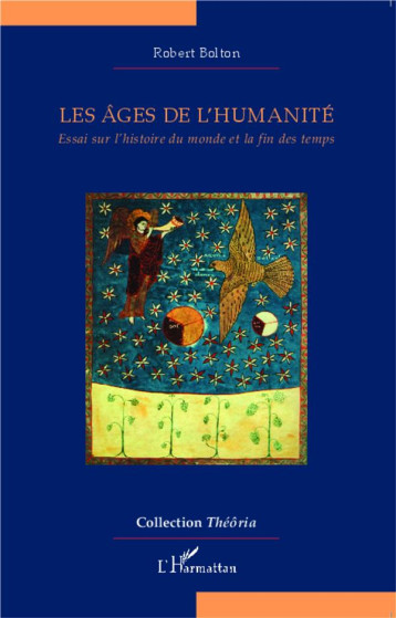 LES AGES DE L'HUMANITE  -  ESSAI SUR L'HISTOIRE DU MONDE ET LA FIN DES TEMPS - BOLTON ROBERT - L'Harmattan