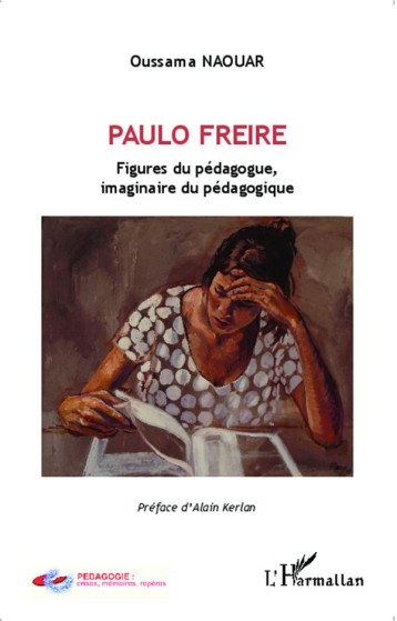 PAULO FREIRE  -  FIGURES DU PEDAGOGUE, IMAGINAIRE DU PEDAGOGIQUE - NAOUAR OUSSAMA - L'Harmattan