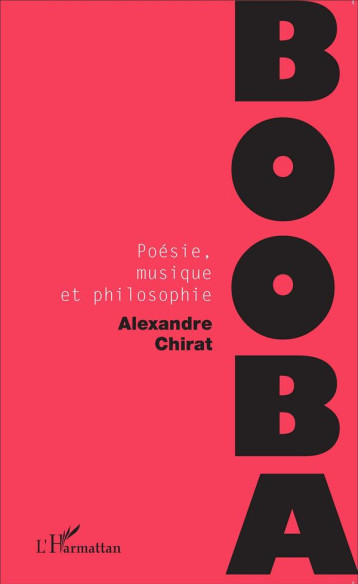 BOOBA  -  POESIE, MUSIQUE ET PHILOSOPHIE - CHIRAT ALEXANDRE - L'Harmattan