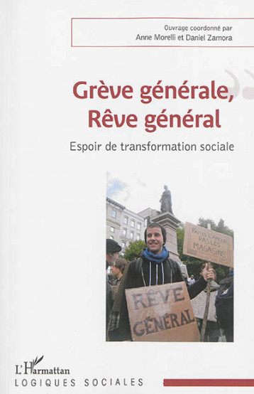 GREVE GENERALE, REVE GENERAL - ESPOIR DE TRANSFORMATION SOCIALE - MORELLI ANNE/ZAMORA - L'Harmattan