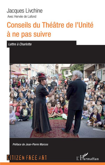 CONSEILS DU THEATRE DE L'UNITE A NE PAS SUIVRE  -  LETTRE A CHARLOTTE - LIVCHINE J./ DE LAFO - L'HARMATTAN