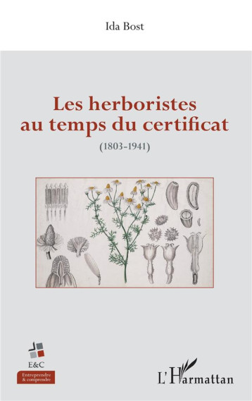 LES HERBORISTES AU TEMPS DU CERTIFICAT - (1803-1941) - BOST IDA - L'HARMATTAN