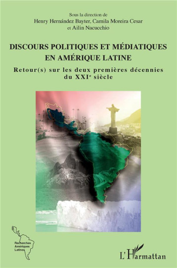 DISCOURS POLITIQUES ET MEDIATIQUES EN AMERIQUE LATINE : RETOURS SUR LES DEUX PREMERES DECENNIES DU XXIE SIECLE - HERNANDEZ-BAYTER - L'HARMATTAN