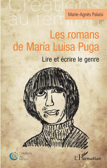 LES ROMANS DE MARIA LUISA PUGA : LIRE ET ECRIRE LE GENRE - PALAISI MARIE-AGNES - L'HARMATTAN