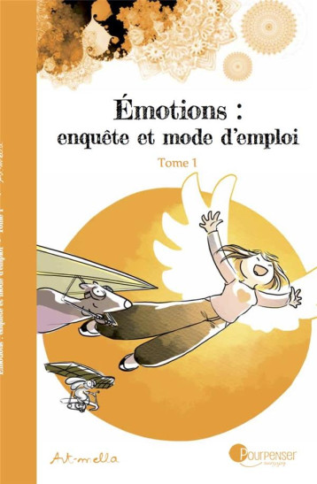 EMOTIONS : ENQUETE ET MODE D'EMPLOI T.1 - ART-MELLA - PUBLIE PAPIER