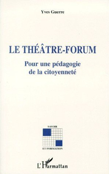 LE THEATRE-FORUM  -  POUR UNE PEDAGOGIE DE LA CITOYENNETE - GUERRE YVES - L'HARMATTAN