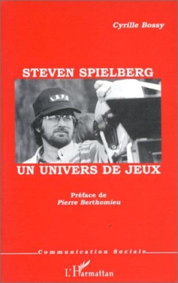 STEVEN SPIELBERG  -  UN UNIVERS DE JEUX - BOSSY CYRILLE - L'HARMATTAN