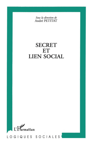 SECRET ET LIEN SOCIAL - PETITAT ANDRE - L'HARMATTAN