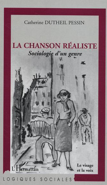 LA CHANSON REALISTE - SOCIOLOGIE D'UN GENRE - DUTHEIL PESSIN CATHE - L'HARMATTAN