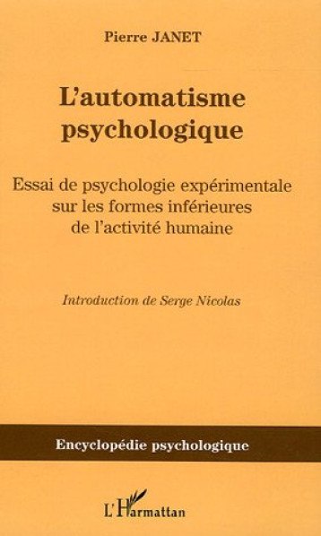 L'AUTOMATISME PSYCHOLOGIQUE - ESSAI DE PSYCHOLOGIE EXPERIMENTALE SUR LES FORMES INFERIEURES DE L'ACT - JANET PIERRE - L'HARMATTAN