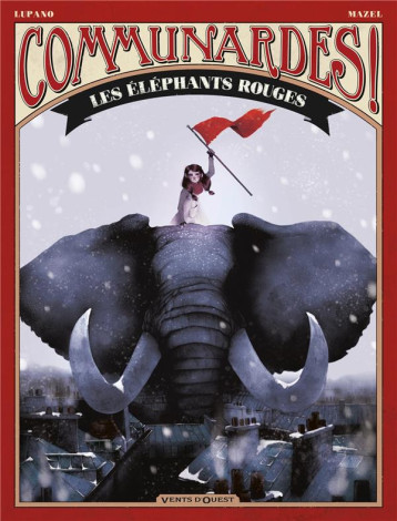 COMMUNARDES ! : LES ELEPHANTS ROUGES - LUPANO WILFRID - Vents d'ouest