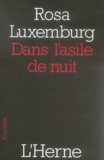 DANS L'ASILE DE NUIT - LUXEMBURG ROSA - L'HERNE