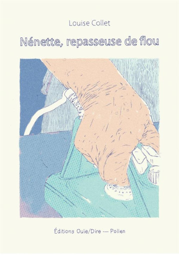 NENETTE, REPASSEUSE DE FLOU - COLLET LOUISE - OUIE/DIRE