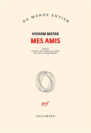 MES AMIS - HISHAM MATAR - GALLIMARD