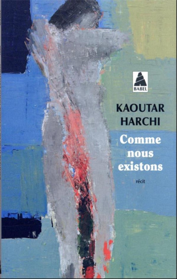 COMME NOUS EXISTONS - HARCHI KAOUTAR - ACTES SUD