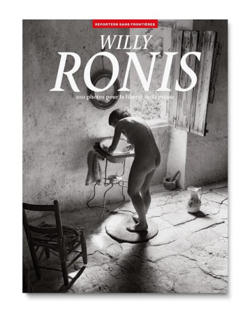 WILLY RONIS : 100 PHOTOS POUR LA LIBERTE DE LA PRESSE - RONIS WILLY - REPORTERS