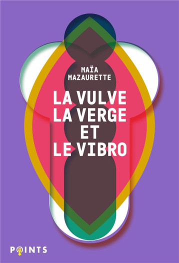 LA VULVE, LA VERGE ET LE VIBRO - MAZAURETTE MAIA - POINTS