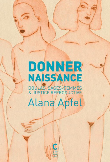 DONNER NAISSANCE  -  DOULAS, SAGES-FEMMES ET JUSTICE REPRODUCTIVE - APFEL ALANA/TINCELIN - Cambourakis