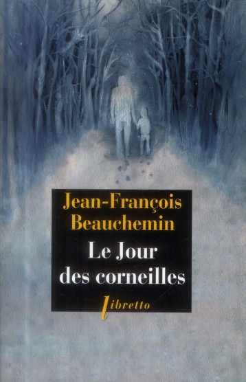 LE JOUR DES CORNEILLES - BEAUCHEMIN JEAN-FRAN - Libretto