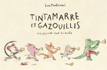 TINTAMARRE ET GAZOUILLIS  -  UNE JOURNEE TOUT EN BRUITS - MONTANARI EVA - THIERRY MAGNIER