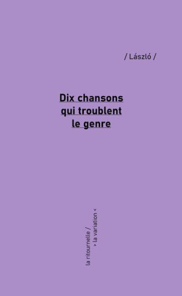 DIX CHANSONS QUI TROUBLENT LE GENRE - LASZLO - DE LA VARIATION