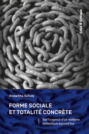 FORME SOCIALE ET TOTALITE CONCRETE : SUR L'URGENCE D'UN REALISME DIALECTIQUE AUJOURD'HUI - SCHOLZ ROSWITHA - DU LUMIGNON