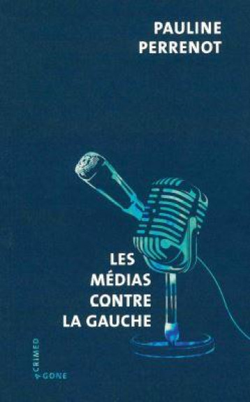 LES MEDIAS CONTRE LA GAUCHE - PERRENOT PAULINE - AGONE