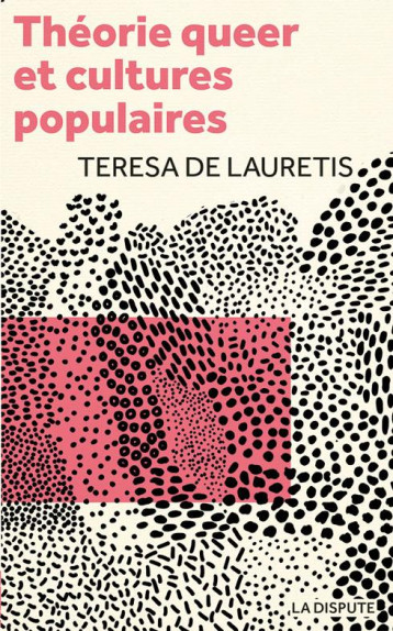 THEORIE QUEER ET CULTURES POPULAIRES : DE FOUCAULT A CRONENBERG - DE LAURETIS TERESA - SNEDIT LA DISPU