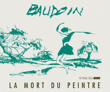 La mort du peintre - Baudoin Edmond - SIX PIEDS TERRE