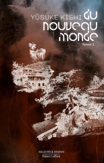 DU NOUVEAU MONDE TOME 1 - KISHI YUSUKE - ROBERT LAFFONT