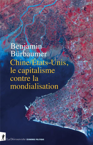 CHINE/ETATS-UNIS, LE CAPITALISME CONTRE LA MONDIALISATION - BURBAUMER BENJAMIN - LA DECOUVERTE