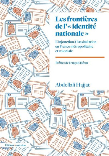 LES FRONTIERES DE L'IDENTITE NATIONALE : L'INJONCTION A L'ASSIMILATION EN FRANCE METROPOLITAINE ET COLONIALE - HAJJAT ABDELLALI - AMSTERDAM