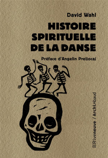 HISTOIRE SPIRITUELLE DE LA DANSE - WAHL/PRELJOCAJ - RIVENEUVE