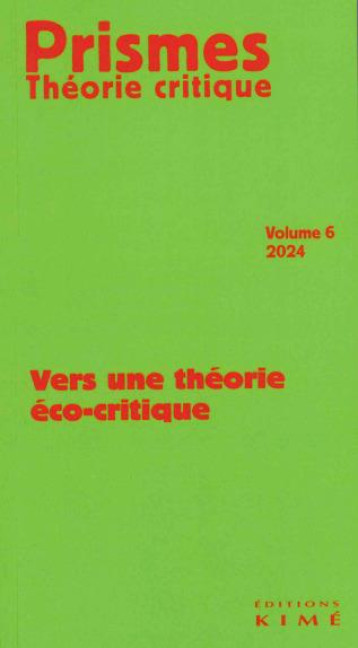 PRISMES, THEORIE CRITIQUE TOME 6 : VERS UNE THEORIE ECO-CRITIQUE - VUILLEROD J-B. - KIME