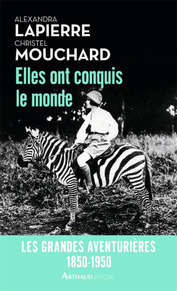 ELLES ONT CONQUIS LE MONDE  -  LES GRANDES AVENTURIERES, 1850-1950 - LAPIERRE ALEXANDRA - Arthaud