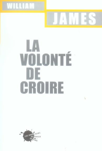 LA VOLONTE DE CROIRE - JAMES WILLIAM - EMPECHEURS