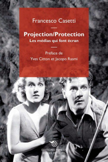 PROJECTION / PROTECTION : LES MEDIAS QUI FONT ECRAN - CASETTI FRANCESCO - NC