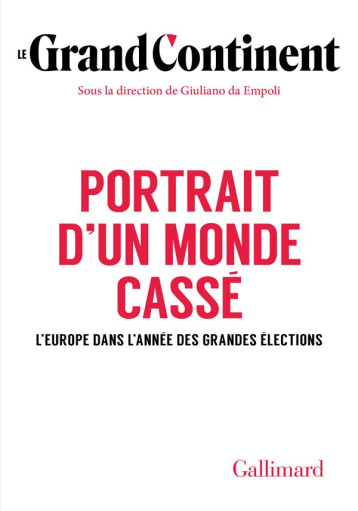 PORTRAIT D'UN MONDE CASSE : L'EUROPE DANS L'ANNEE DES GRANDES ELECTIONS - LE GRAND CONTINENT - GALLIMARD