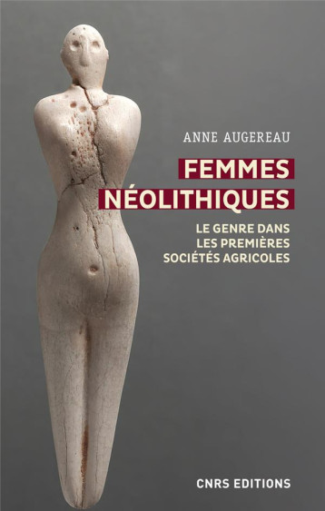 FEMMES NEOLITHIQUES - AUGEREAU ANNE - CNRS