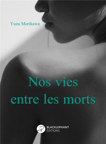 NOS VIES ENTRE LES MORTS - MORIKAWA YUZU - BLACKLEPHANT