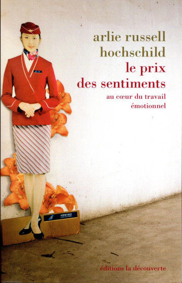 LE PRIX DES SENTIMENTS  -  AU COEUR DU TRAVAIL EMOTIONNEL - HOCHSCHILD ARLIE - LA DECOUVERTE